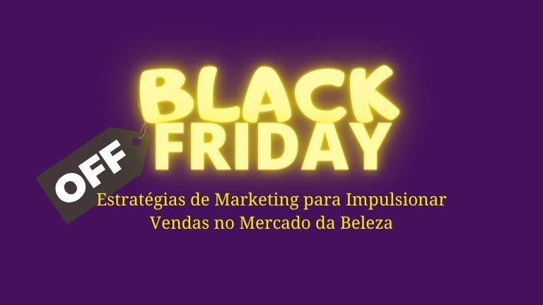 Black friday Estratégias de Marketing para Impulsionar Vendas no Mercado da Beleza